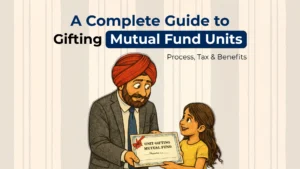 A Complete Guide to Gifting Mutual Fund Units