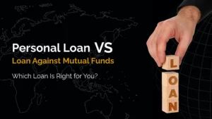 Personal Loan vs Loan Against Mutual Funds